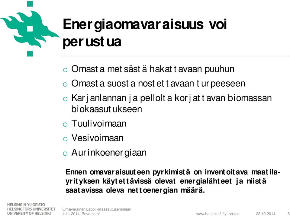 Tuulivoimaan o Vesivoimaan o Aurinkoenergiaan Ennen omavaraisuuteen pyrkimistä on inventoitava