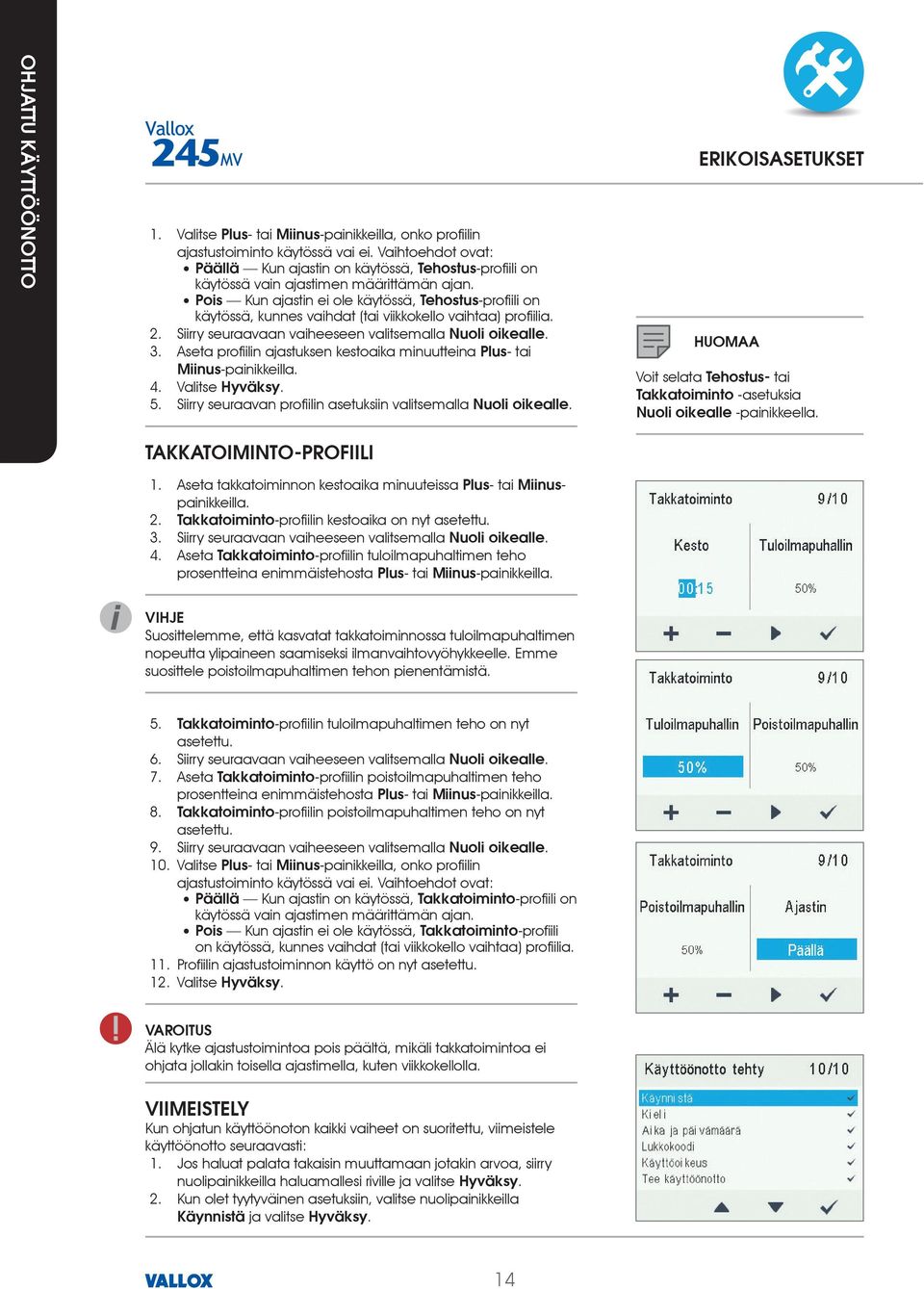 Aseta profiilin ajastuksen kestoaika minuutteina- tai -painikkeilla. 4. Valitse. 5. Siirry seuraavan profiilin asetuksiin valitsemalla. Voit selata tai -asetuksia -painikkeella. 1.