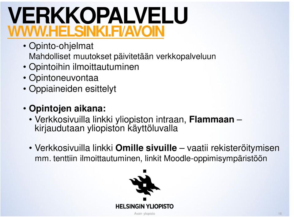 ilmoittautuminen Opintoneuvontaa Oppiaineiden esittelyt Opintojen aikana: Verkkosivuilla linkki