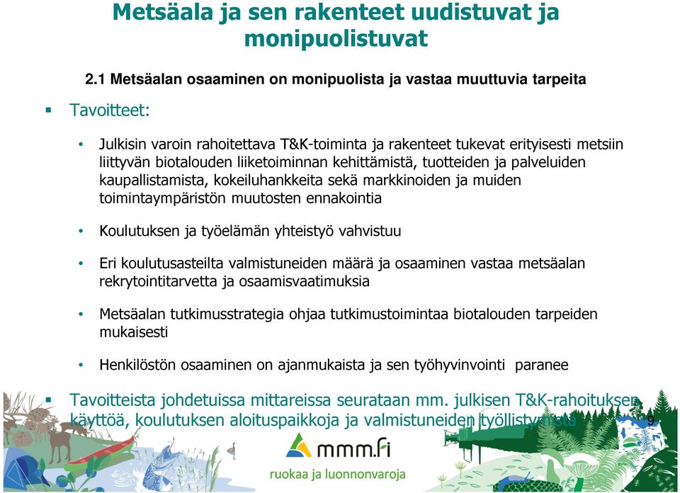 kehittämistä, tuotteiden ja palveluiden kaupallistamista, kokeiluhankkeita sekä markkinoiden ja muiden toimintaympäristön muutosten ennakointia Koulutuksen ja työelämän yhteistyö vahvistuu Eri