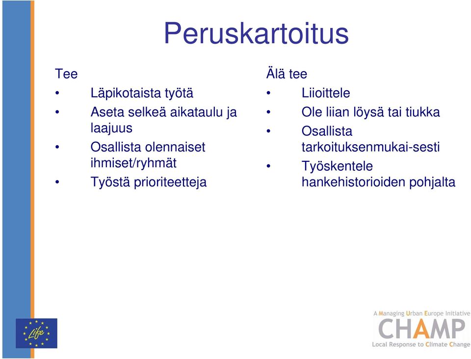 prioriteetteja Älä tee Liioittele Ole liian löysä tai tiukka