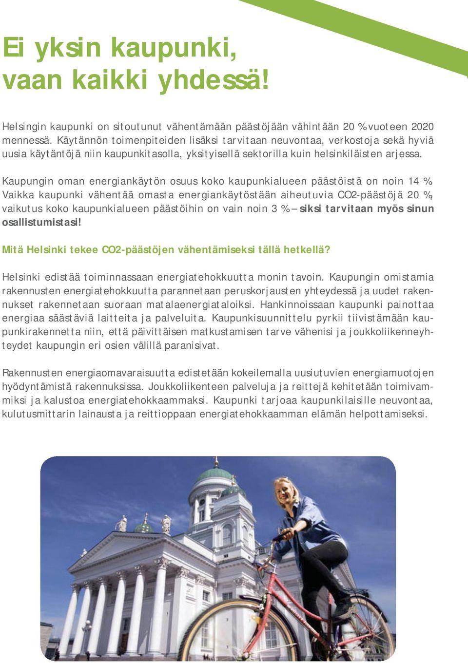 Kaupungin oman energiankäytön osuus koko kaupunkialueen päästöistä on noin 14 %.