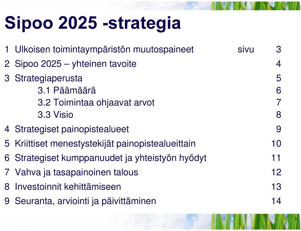 3 Visio 8 4 Strategiset painopistealueet 9 5 Kriittiset menestystekijät painopistealueittain 10 6