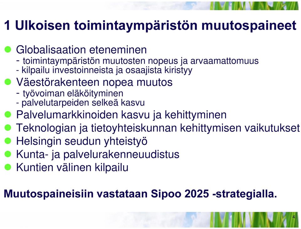 selkeä kasvu z Palvelumarkkinoiden kasvu ja kehittyminen z Teknologian ja tietoyhteiskunnan kehittymisen vaikutukset z