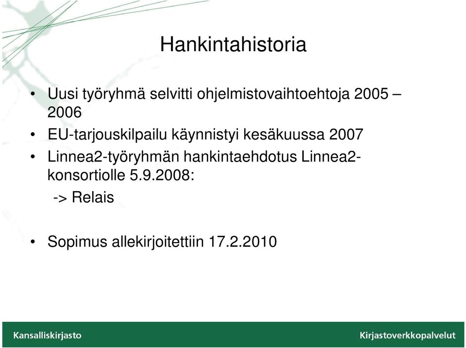 käynnistyi kesäkuussa 2007 Linnea2-työryhmän