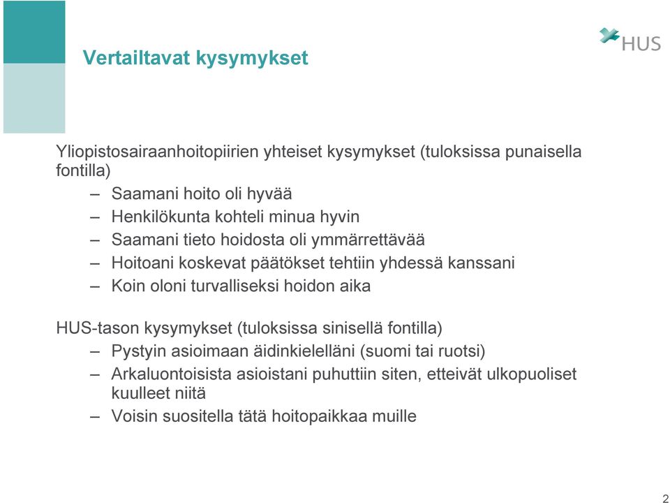 oloni turvalliseksi hoidon aika HUS-tason kysymykset (tuloksissa sinisellä fontilla) Pystyin asioimaan äidinkielelläni (suomi tai