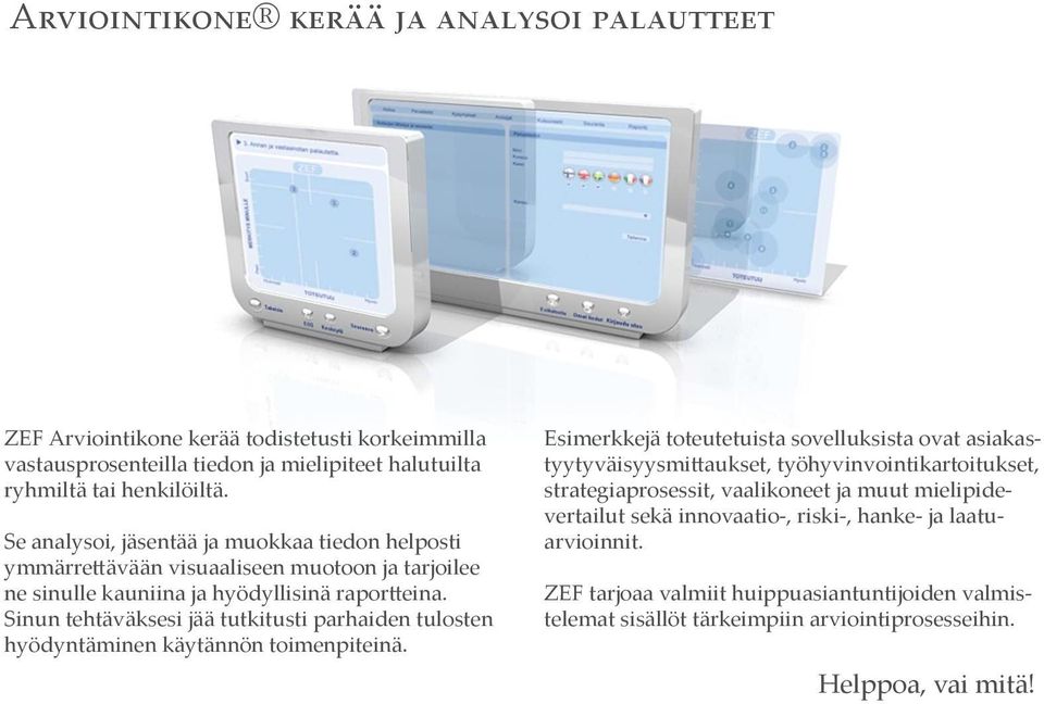 Sinun tehtäväksesi jää tutkitusti parhaiden tulosten hyödyntäminen käytännön toimenpiteinä.