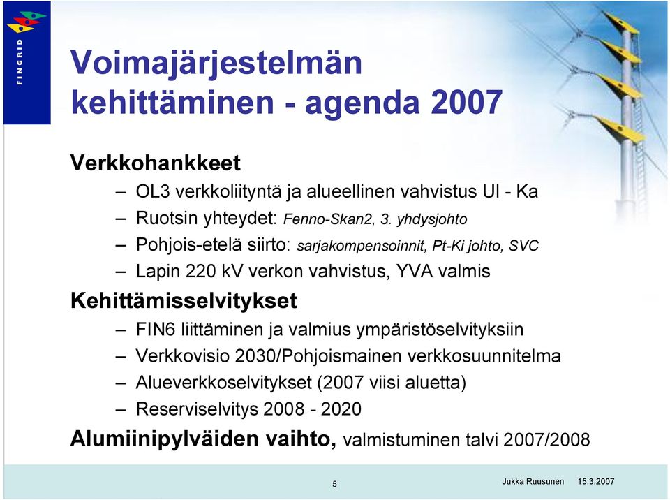 yhdysjohto Pohjois-etelä siirto: sarjakompensoinnit, Pt-Ki johto, SVC Lapin 220 kv verkon vahvistus, YVA valmis