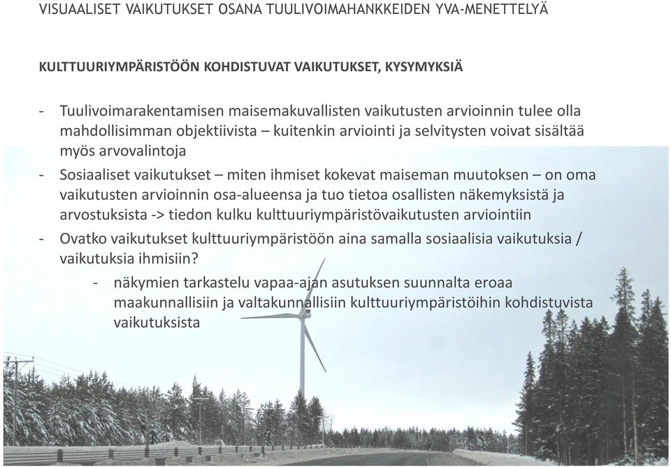 tietoa osallisten näkemyksistä ja arvostuksista -> tiedon kulku kulttuuriympäristövaikutusten arviointiin - Ovatko vaikutukset kulttuuriympäristöön aina samalla sosiaalisia