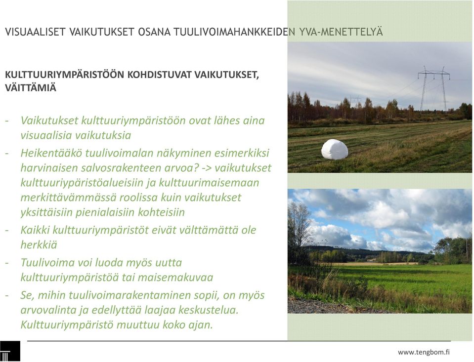 -> vaikutukset kulttuuriypäristöalueisiin ja kulttuurimaisemaan merkittävämmässä roolissa kuin vaikutukset yksittäisiin pienialaisiin kohteisiin - Kaikki
