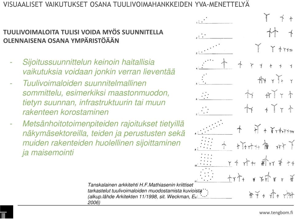 Metsänhoitotoimenpiteiden rajoitukset tietyillä näkymäsektoreilla, teiden ja perustusten sekä muiden rakenteiden huolellinen sijoittaminen ja maisemointi