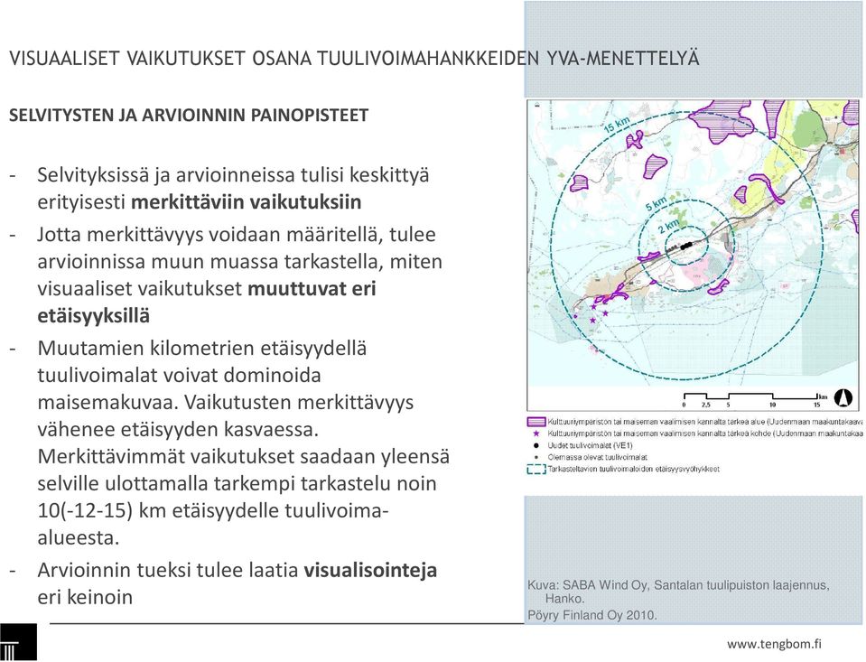 maisemakuvaa. Vaikutusten merkittävyys vähenee etäisyyden kasvaessa.