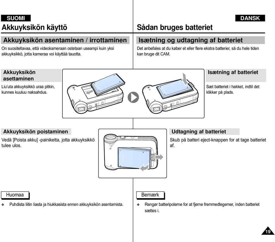 Akkuyksikön asettaminen Liu uta akkuyksikkö uraa pitkin, kunnes kuuluu naksahdus. Isætning af batteriet Sæt batteriet i hakket, indtil det klikker på plads.