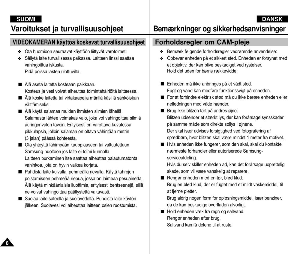 Älä koske laitetta tai virtakaapelia märillä käsillä sähköiskun välttämiseksi. Älä käytä salamaa muiden ihmisten silmien lähellä.