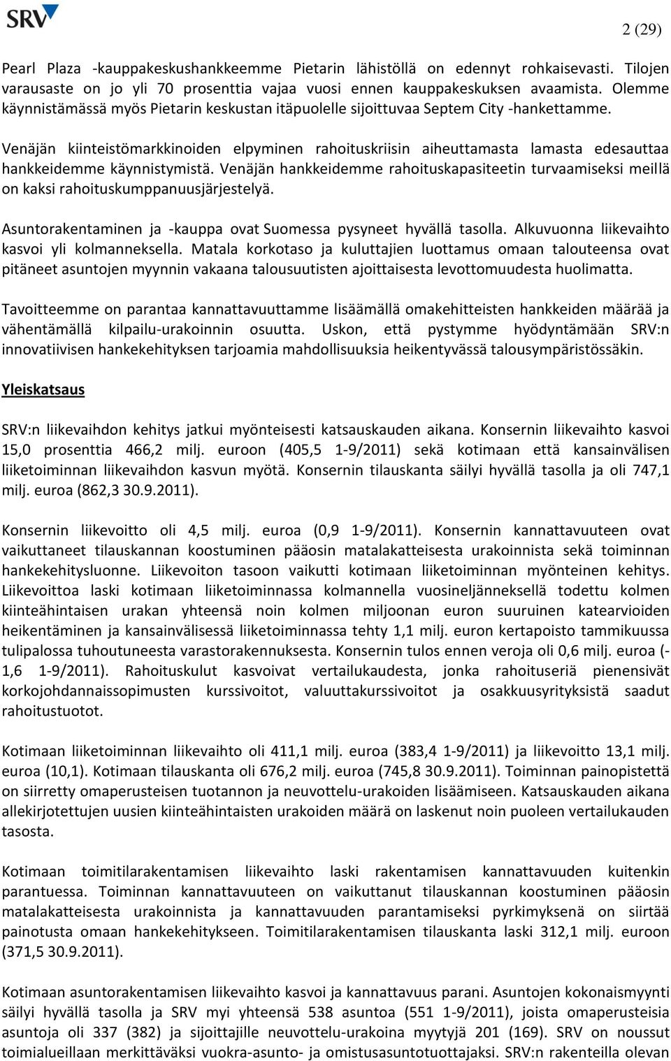 Venäjän kiinteistömarkkinoiden elpyminen rahoituskriisin aiheuttamasta lamasta edesauttaa hankkeidemme käynnistymistä.