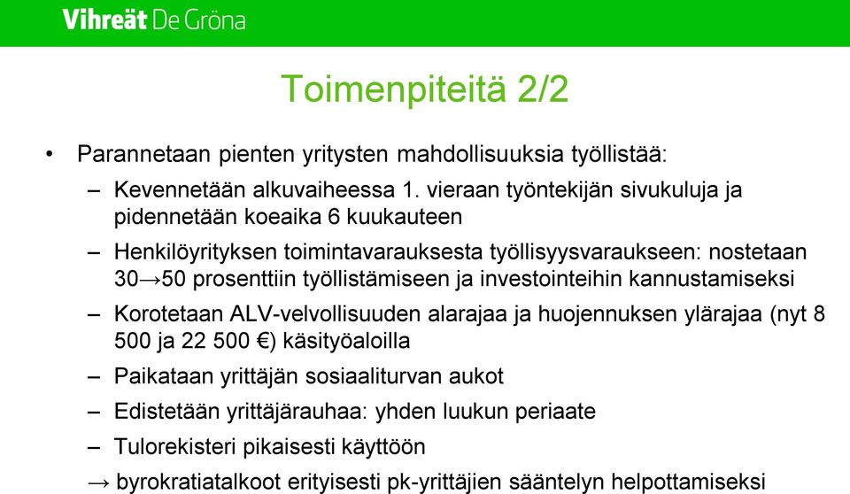 prosenttiin työllistämiseen ja investointeihin kannustamiseksi Korotetaan ALV-velvollisuuden alarajaa ja huojennuksen ylärajaa (nyt 8 500 ja 22 500 )