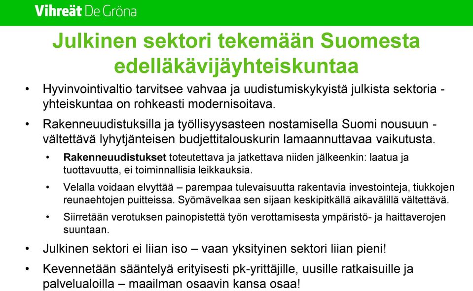 Rakenneuudistukset toteutettava ja jatkettava niiden jälkeenkin: laatua ja tuottavuutta, ei toiminnallisia leikkauksia.