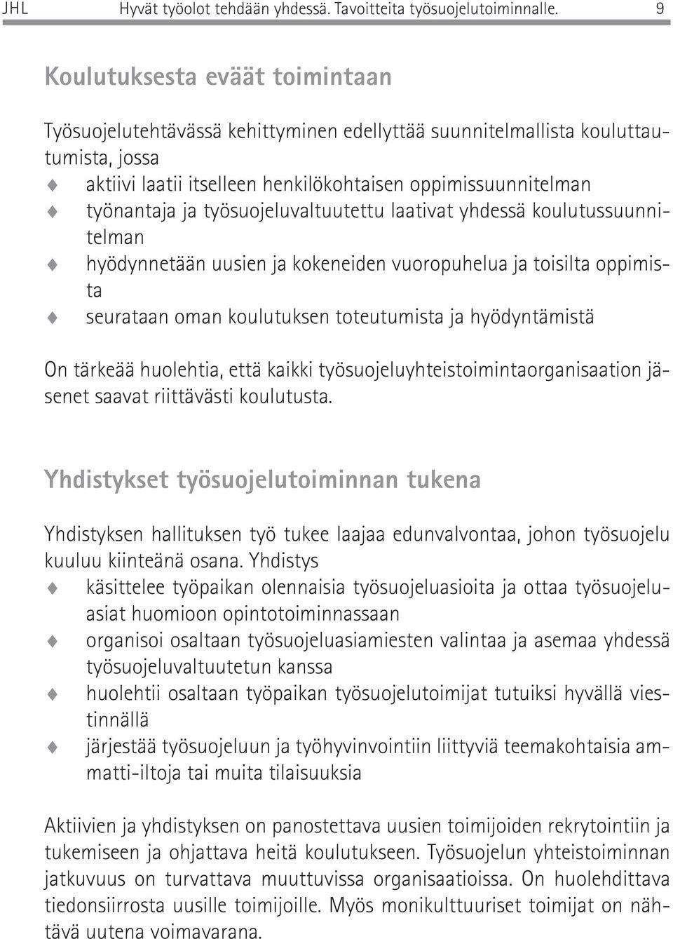 työsuojeluvaltuutettu laativat yhdessä koulutussuunnitelman hyödynnetään uusien ja kokeneiden vuoropuhelua ja toisilta oppimista seurataan oman koulutuksen toteutumista ja hyödyntämistä On tärkeää