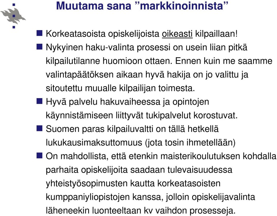 Hyvä palvelu hakuvaiheessa ja opintojen käynnistämiseen liittyvät tukipalvelut korostuvat.