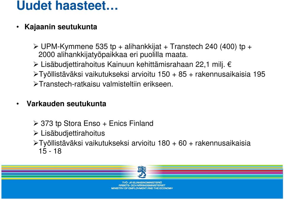 Työllistäväksi vaikutukseksi arvioitu 150 + 85 + rakennusaikaisia 195 Transtech-ratkaisu valmisteltiin erikseen.