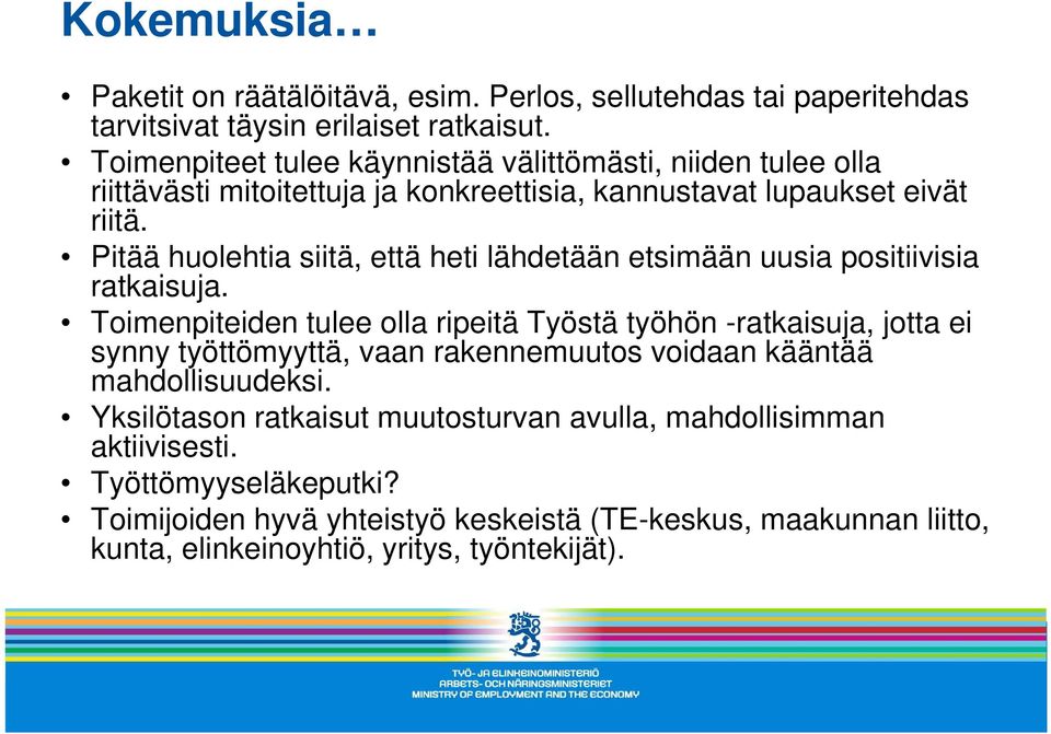 Pitää huolehtia siitä, että heti lähdetään etsimään uusia positiivisia ratkaisuja.