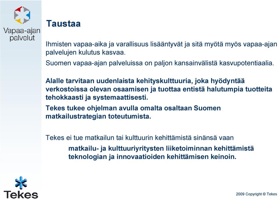 Alalle tarvitaan uudenlaista kehityskulttuuria, joka hyödyntää verkostoissa olevan osaamisen ja tuottaa entistä halutumpia tuotteita tehokkaasti ja