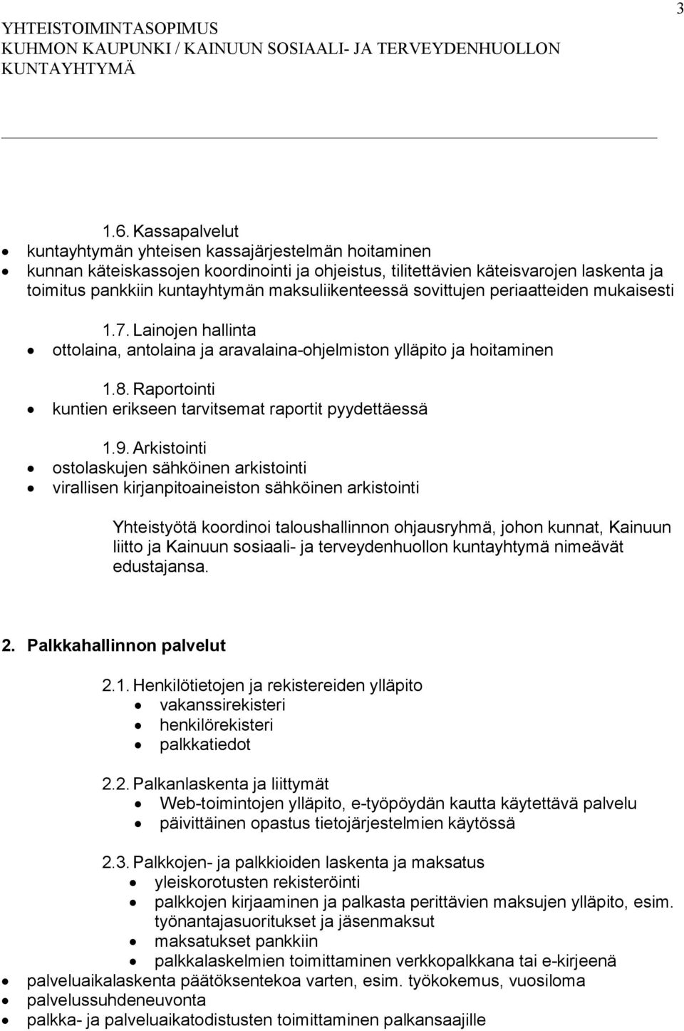 maksuliikenteessä sovittujen periaatteiden mukaisesti 1.7. Lainojen hallinta ottolaina, antolaina ja aravalaina-ohjelmiston ylläpito ja hoitaminen 1.8.