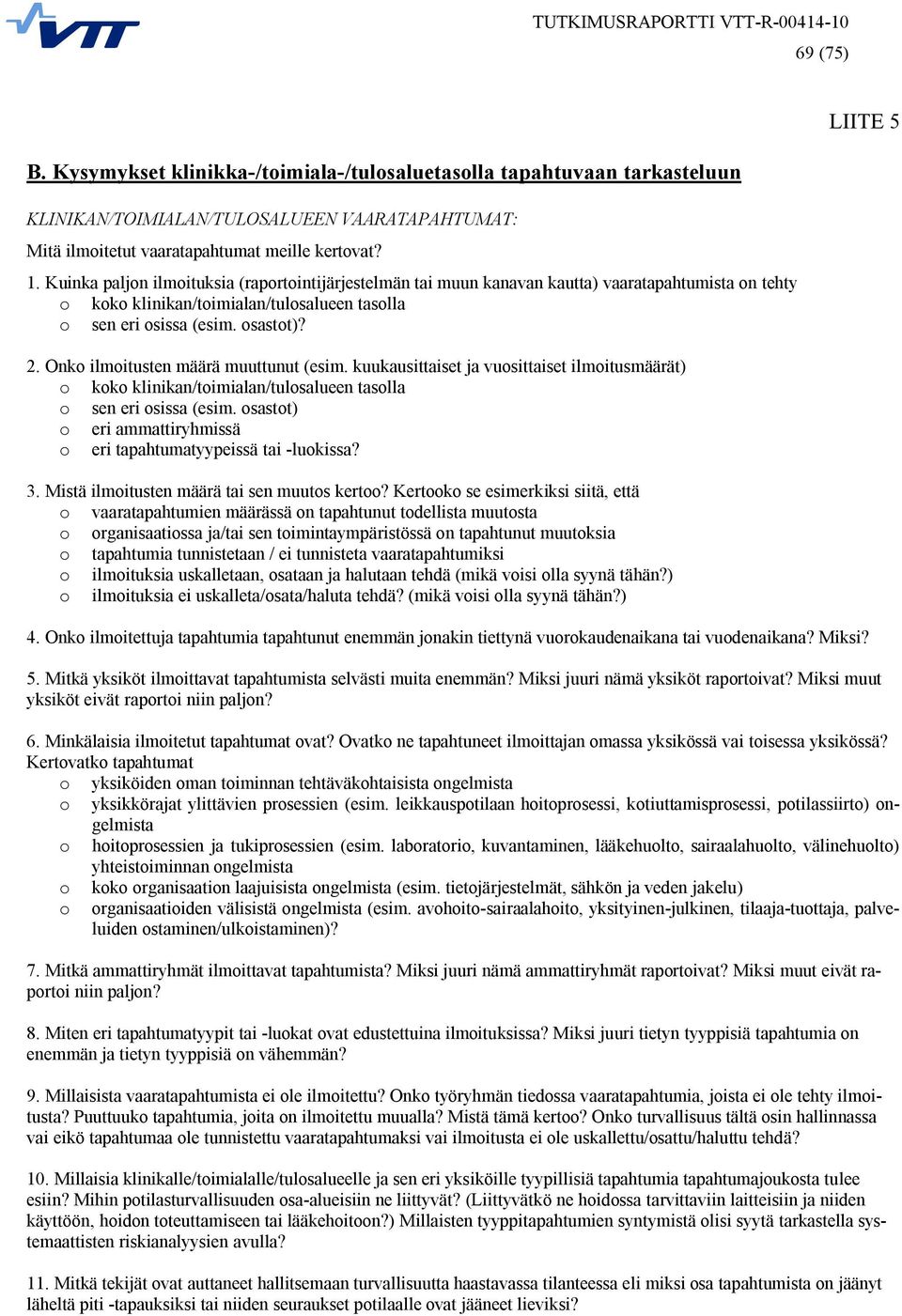 Onko ilmoitusten määrä muuttunut (esim. kuukausittaiset ja vuosittaiset ilmoitusmäärät) o koko klinikan/toimialan/tulosalueen tasolla o sen eri osissa (esim.