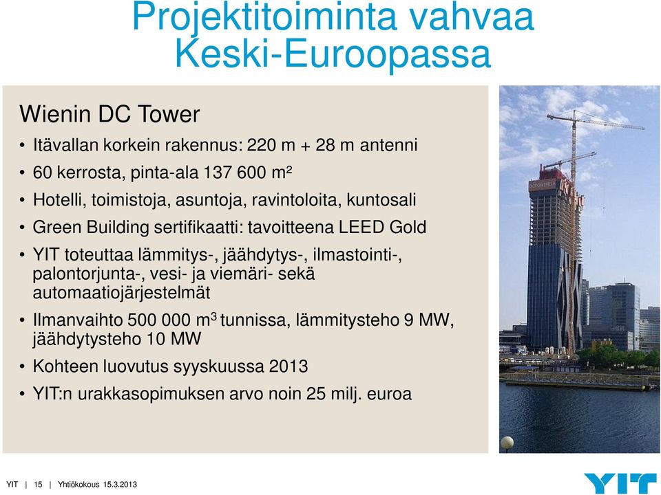 lämmitys-, jäähdytys-, ilmastointi-, palontorjunta-, vesi- ja viemäri- sekä automaatiojärjestelmät Ilmanvaihto 500 000 m 3 tunnissa,