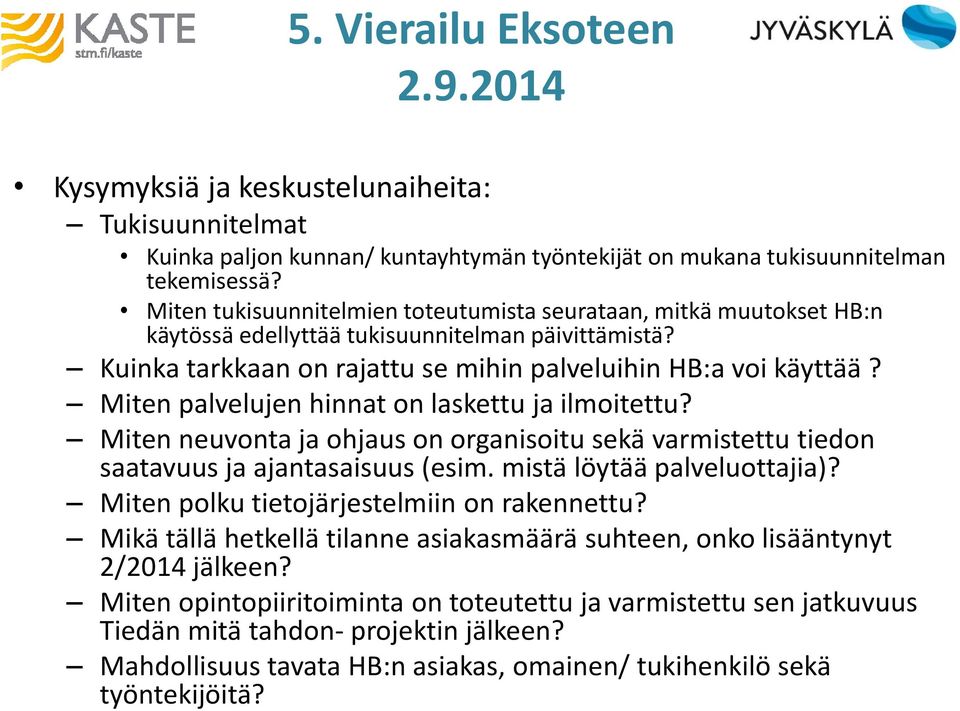 Miten palvelujen hinnat on laskettu ja ilmoitettu? Miten neuvonta ja ohjaus on organisoitu sekä varmistettu tiedon saatavuus ja ajantasaisuus (esim. mistä löytää palveluottajia)?