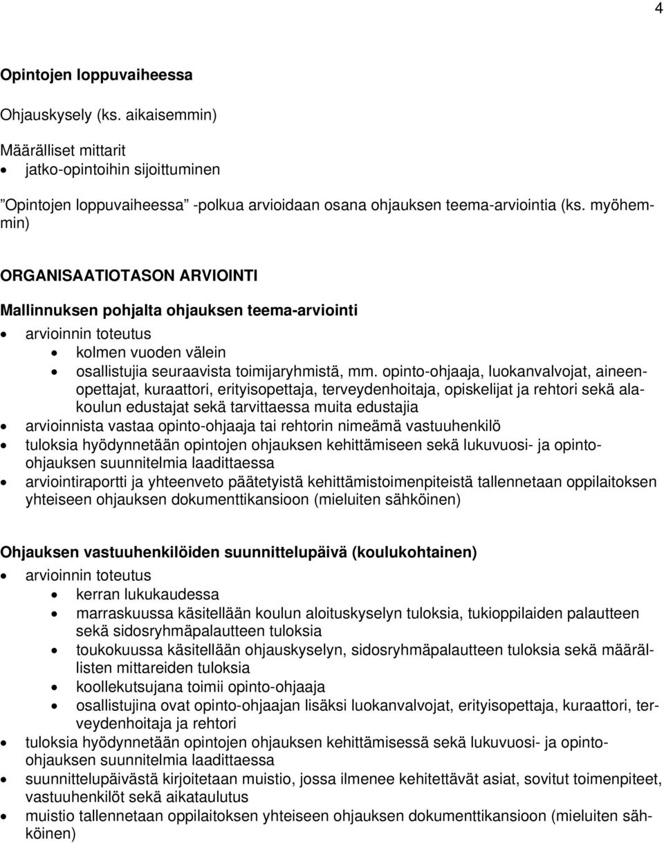 opinto-ohjaaja, luokanvalvojat, aineenopettajat, kuraattori, erityisopettaja, terveydenhoitaja, opiskelijat ja rehtori sekä alakoulun edustajat sekä tarvittaessa muita edustajia arvioinnista vastaa