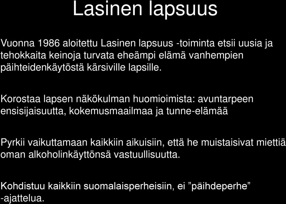 Korostaa lapsen näkökulman huomioimista: avuntarpeen ensisijaisuutta, kokemusmaailmaa ja tunne-elämää Pyrkii