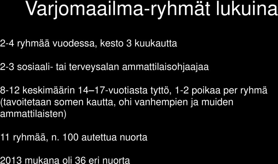 17-vuotiasta tyttö, 1-2 poikaa per ryhmä (tavoitetaan somen kautta, ohi