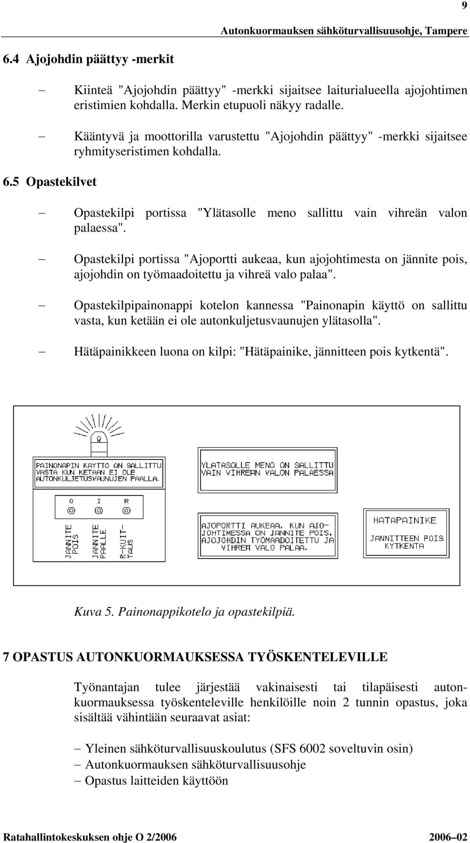 Opastekilpi portissa "Ajoportti aukeaa, kun ajojohtimesta on jännite pois, ajojohdin on työmaadoitettu ja vihreä valo palaa".