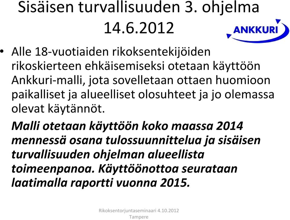 sovelletaan ottaen huomioon paikalliset ja alueelliset olosuhteet ja jo olemassa olevat käytännöt.