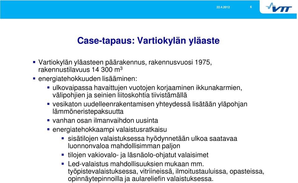 osan ilmanvaihdon uusinta energiatehokkaampi valaistusratkaisu sisätilojen valaistuksessa hyödynnetään ulkoa saatavaa luonnonvaloa mahdollisimman paljon tilojen vakiovalo- ja