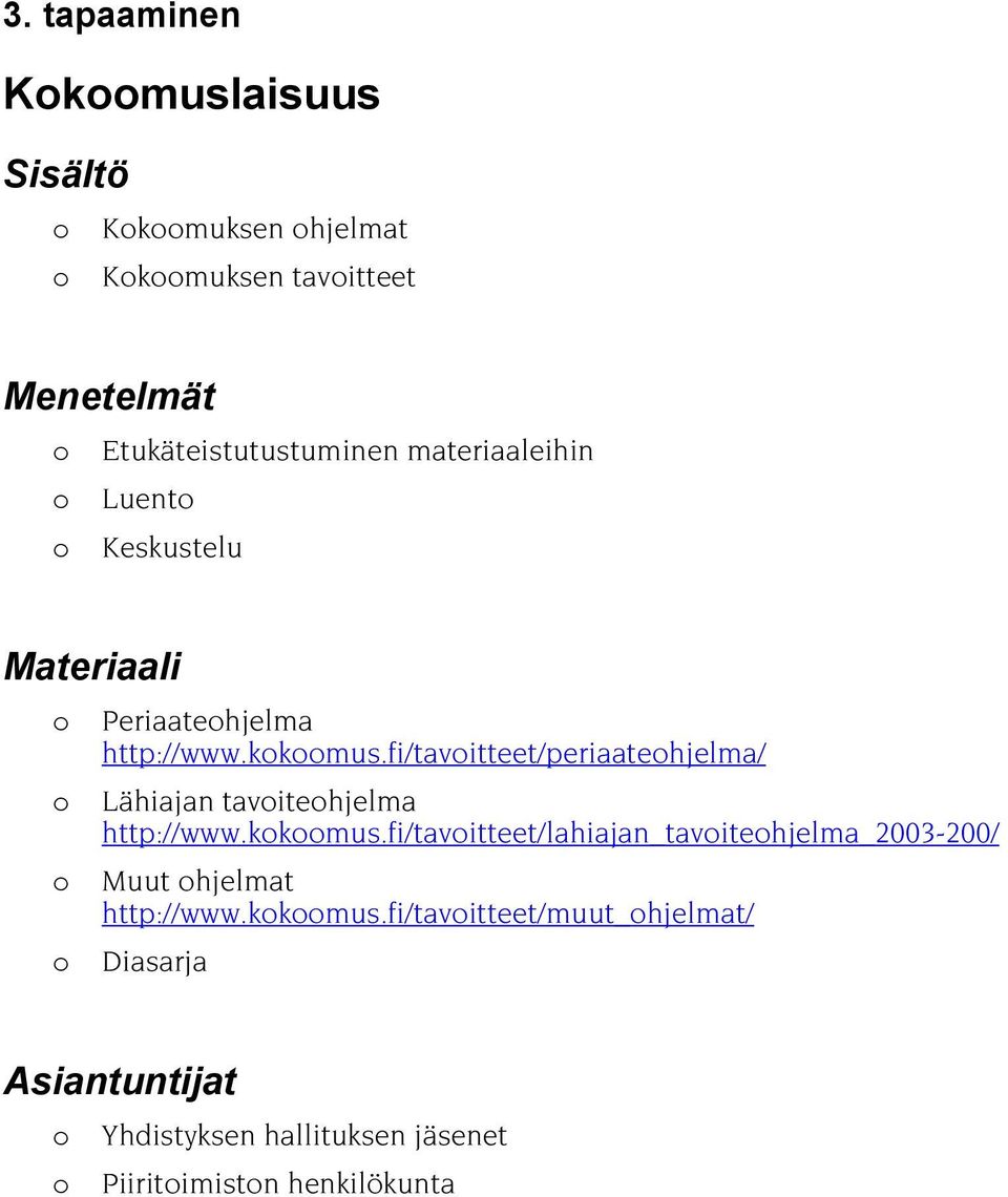 fi/tavitteet/periaatehjelma/ Lähiajan tavitehjelma http://www.kkmus.