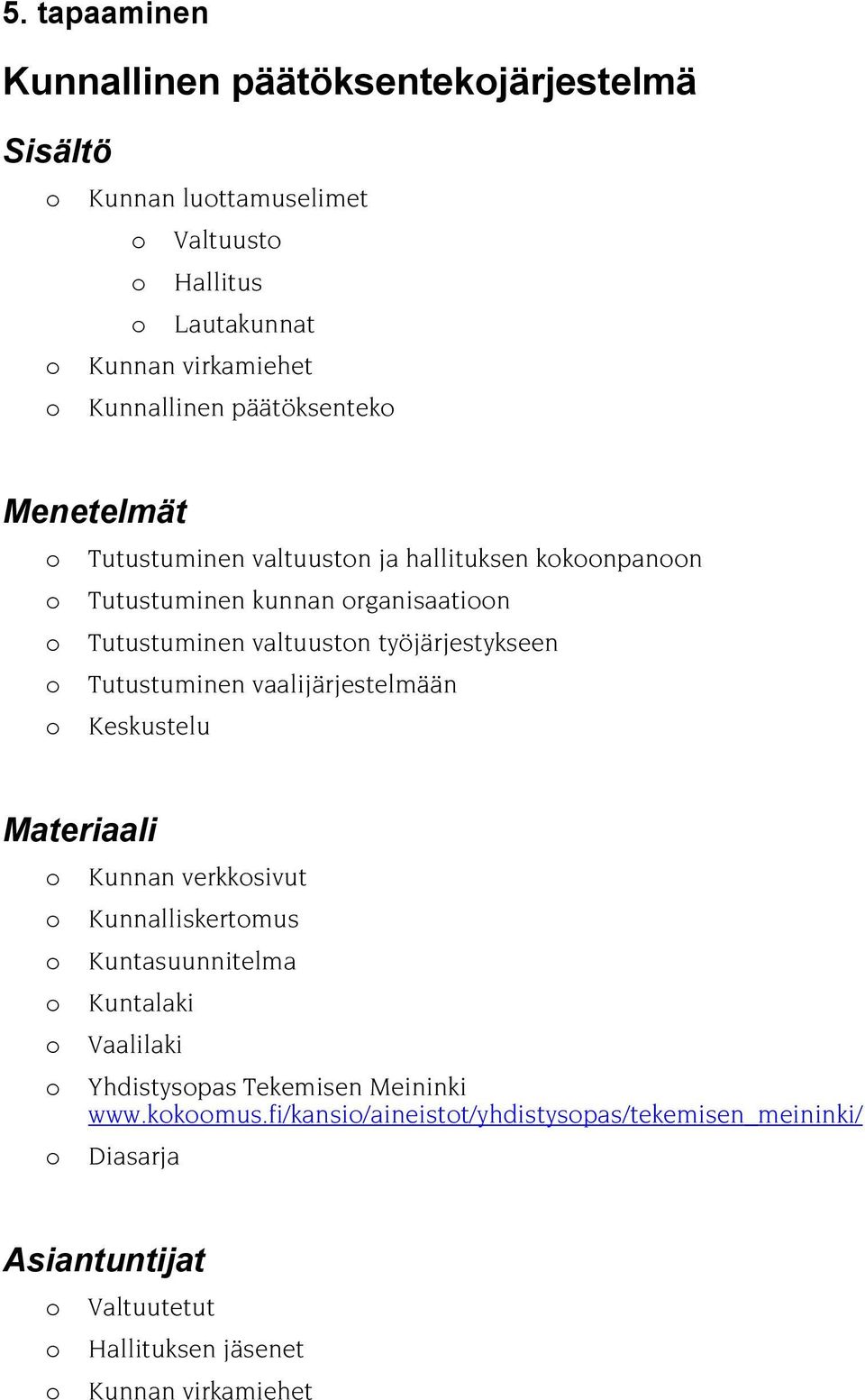 työjärjestykseen Tutustuminen vaalijärjestelmään Keskustelu Kunnan verkksivut Kunnalliskertmus Kuntasuunnitelma Kuntalaki