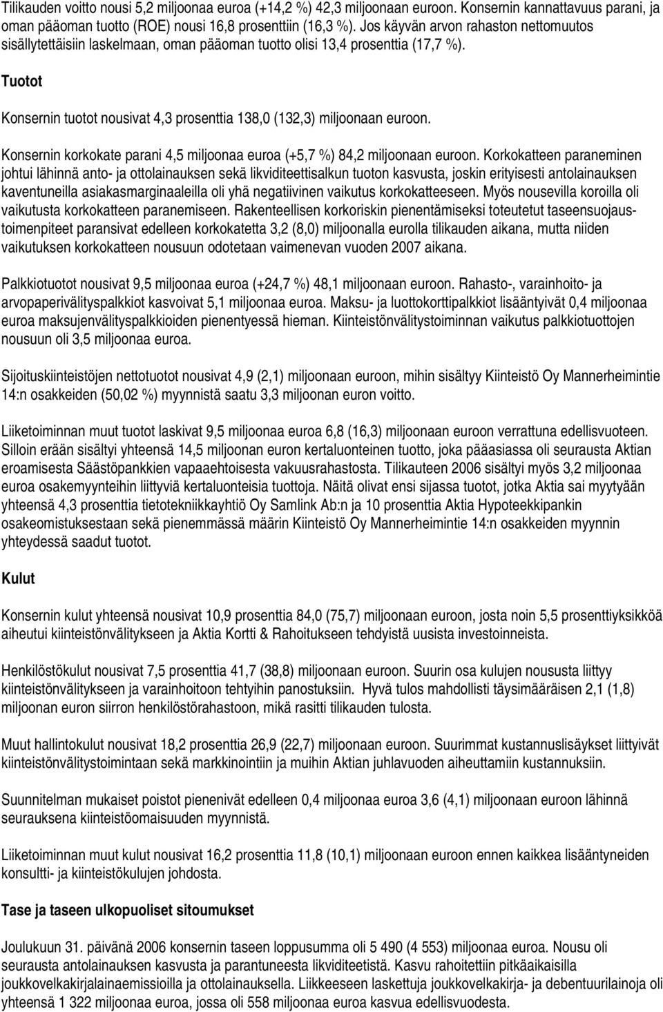 Konsernin korkokate parani 4,5 miljoonaa euroa (+5,7 %) 84,2 miljoonaan euroon.