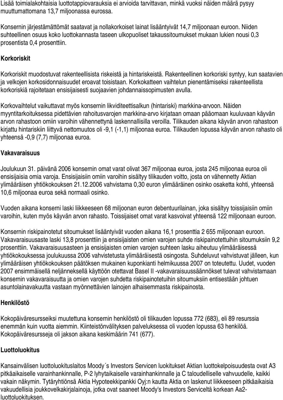 Niiden suhteellinen osuus koko luottokannasta taseen ulkopuoliset takaussitoumukset mukaan lukien nousi 0,3 prosentista 0,4 prosenttiin.