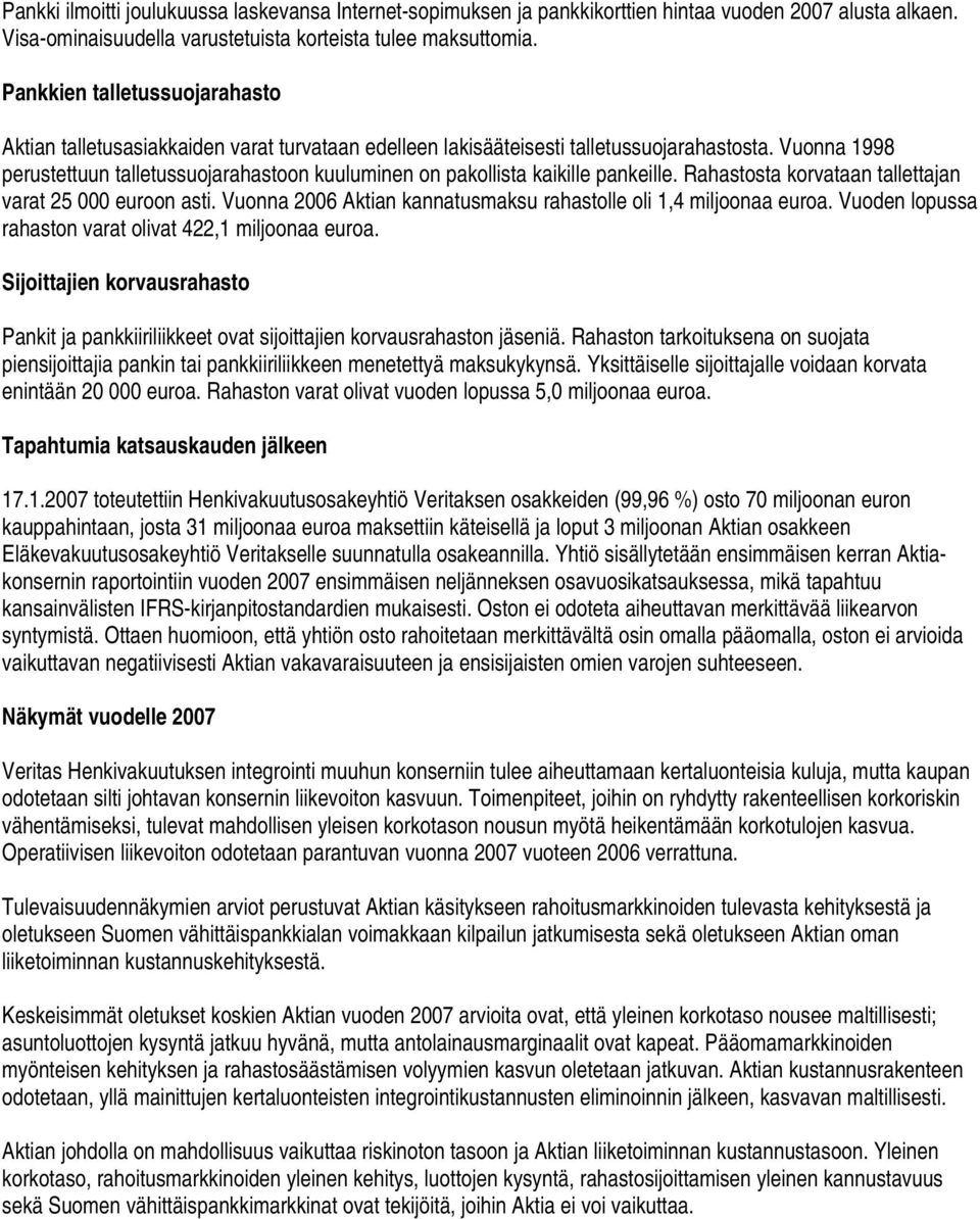 Vuonna 1998 perustettuun talletussuojarahastoon kuuluminen on pakollista kaikille pankeille. Rahastosta korvataan tallettajan varat 25 000 euroon asti.