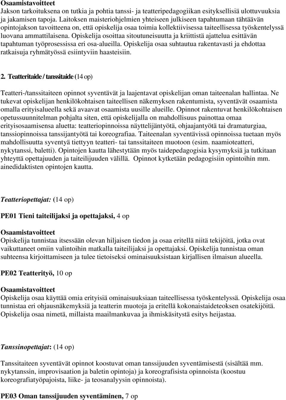 Opiskelija osoittaa sitoutuneisuutta ja kriittistä ajattelua esittävän tapahtuman työprosessissa eri osa-alueilla.