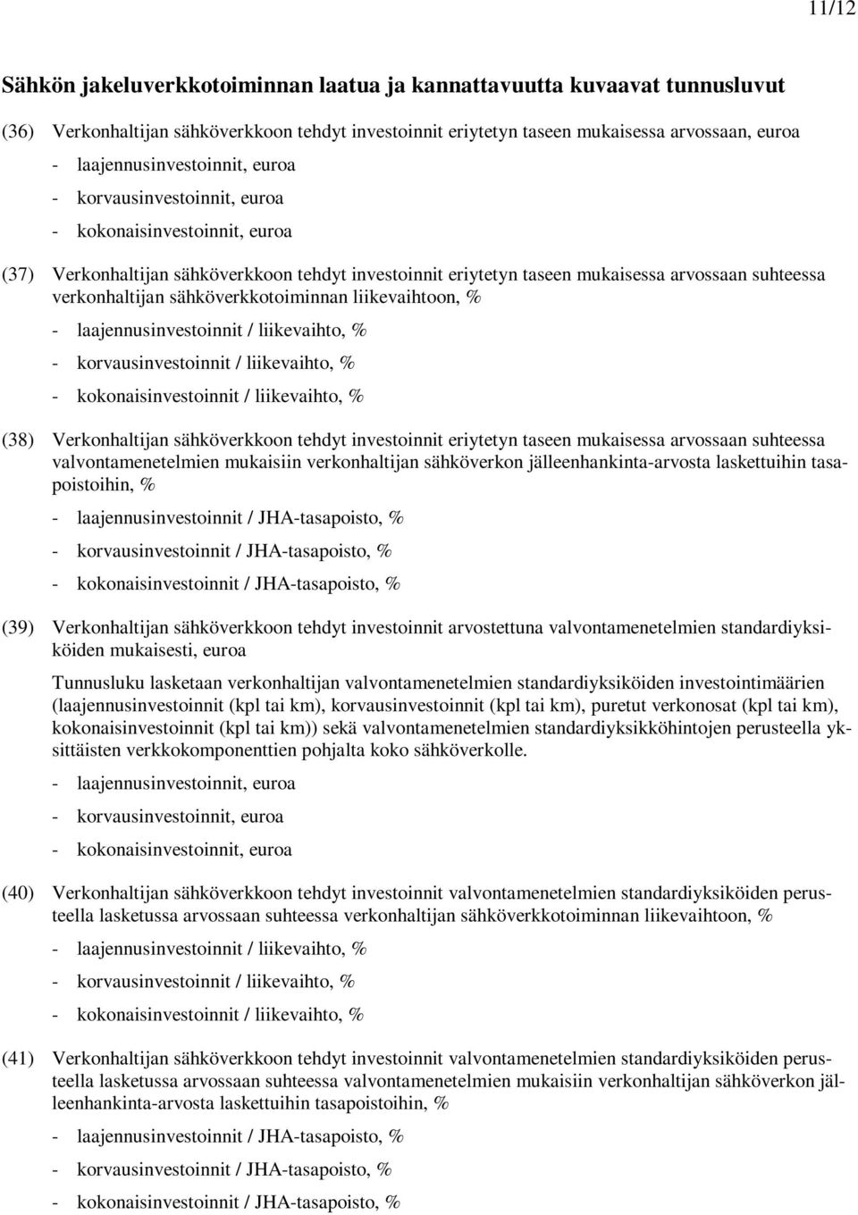 verkonhaltijan sähköverkkotoiminnan liikevaihtoon, % - laajennusinvestoinnit / liikevaihto, % - korvausinvestoinnit / liikevaihto, % - kokonaisinvestoinnit / liikevaihto, % (38) Verkonhaltijan