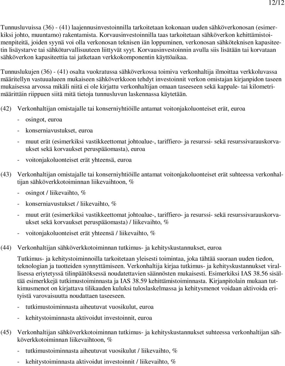 sähköturvallisuuteen liittyvät syyt. Korvausinvestoinnin avulla siis lisätään tai korvataan sähköverkon kapasiteettia tai jatketaan verkkokomponentin käyttöaikaa.