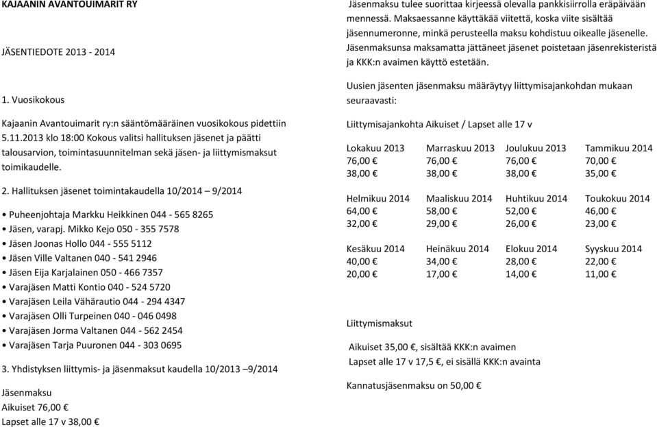 Jäsenmaksunsa maksamatta jättäneet jäsenet poistetaan jäsenrekisteristä ja KKK:n avaimen käyttö estetään.