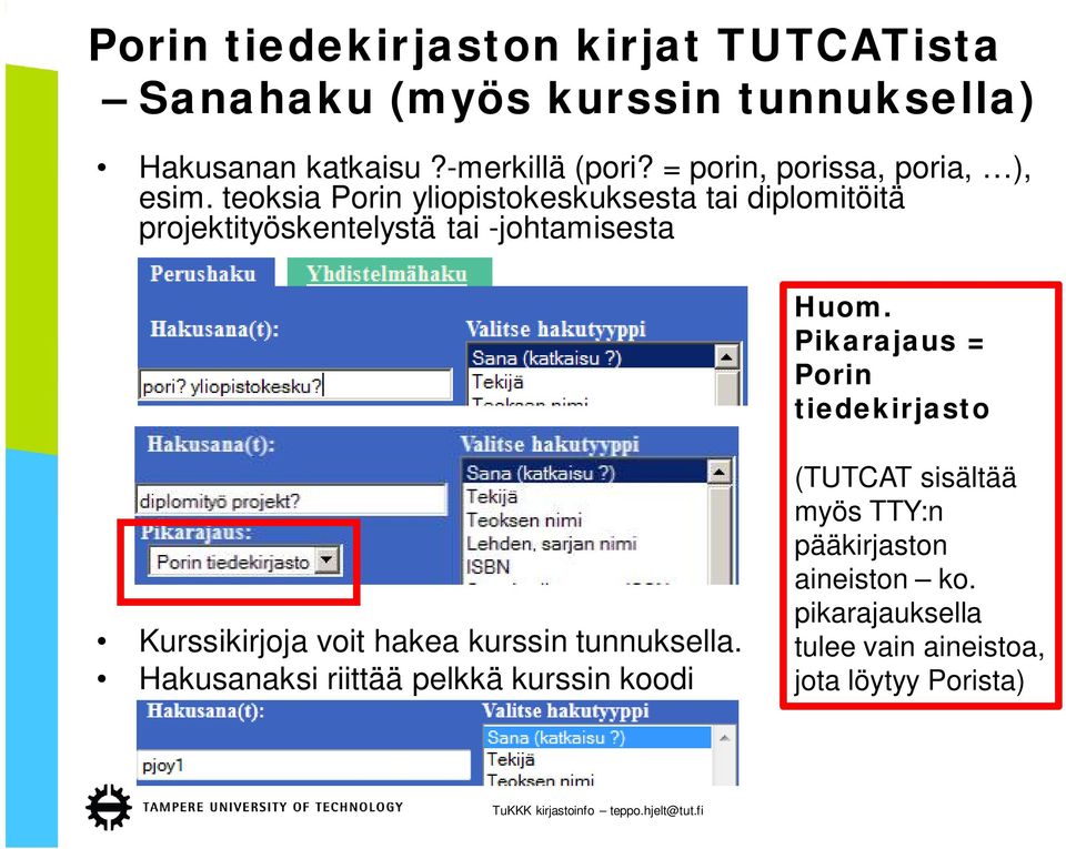 teoksia Porin yliopistokeskuksesta tai diplomitöitä projektityöskentelystä tai -johtamisesta Huom.