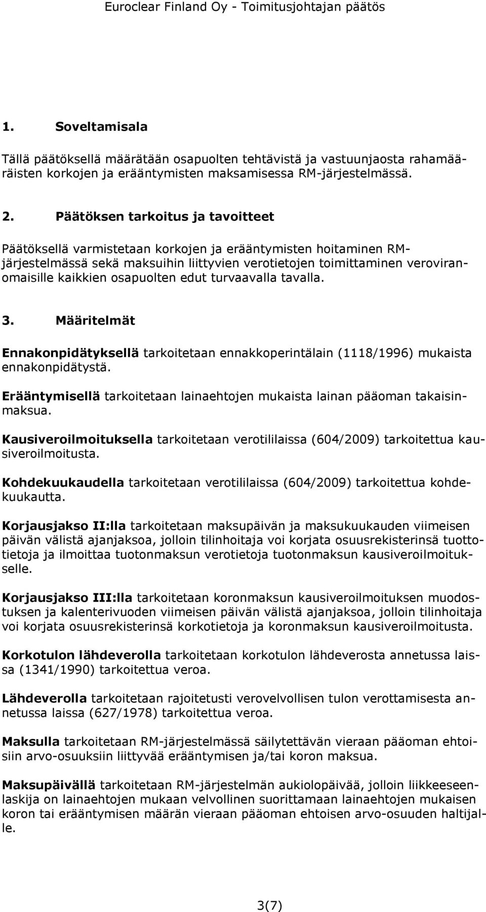 osapuolten edut turvaavalla tavalla. 3. Määritelmät Ennakonpidätyksellä tarkoitetaan ennakkoperintälain (1118/1996) mukaista ennakonpidätystä.