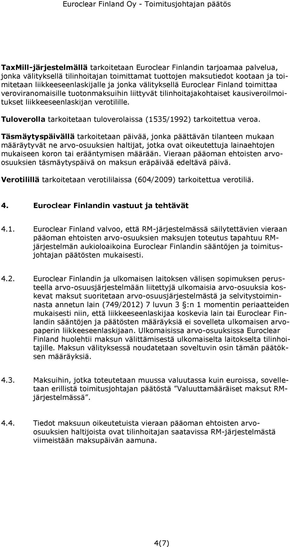 Tuloverolla tarkoitetaan tuloverolaissa (1535/1992) tarkoitettua veroa.