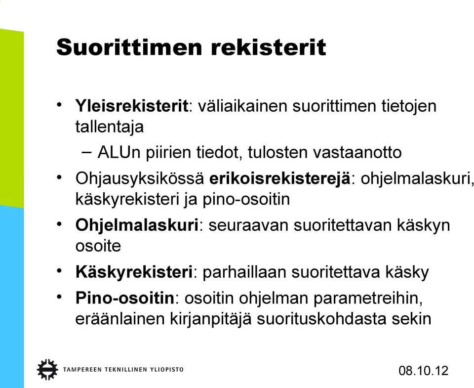 pino-osoitin Ohjelmalaskuri: seuraavan suoritettavan käskyn osoite Käskyrekisteri: parhaillaan