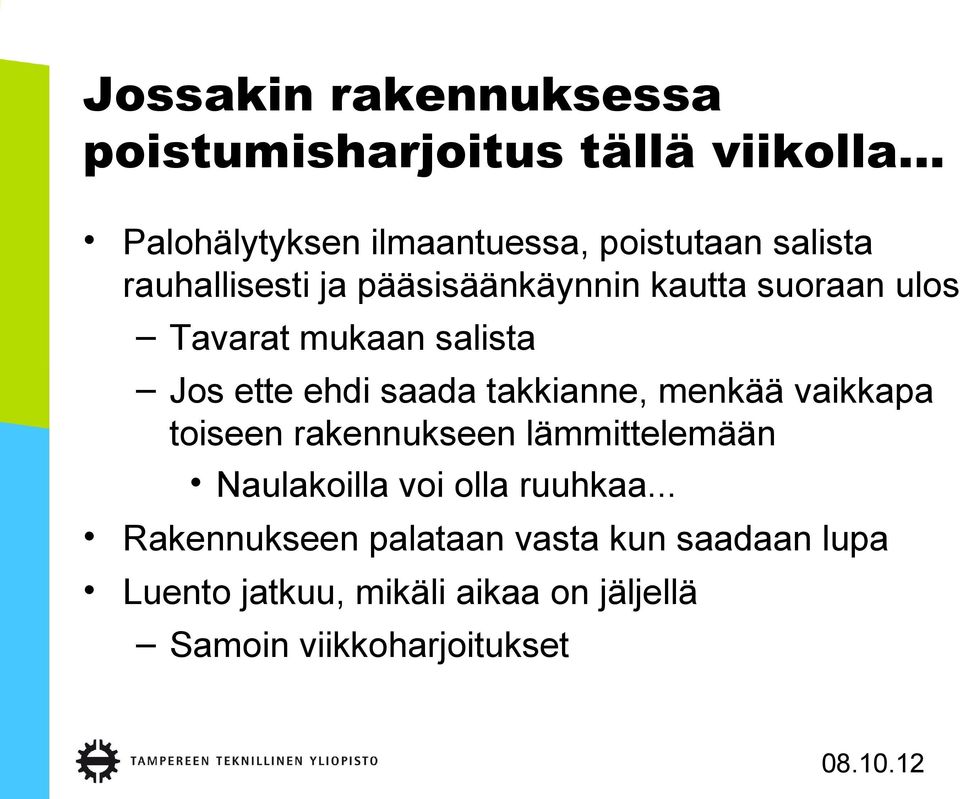 ulos Tavarat mukaan salista Jos ette ehdi saada takkianne, menkää vaikkapa toiseen rakennukseen